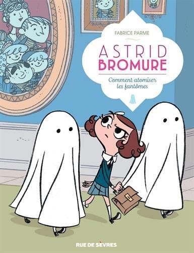 Astrid Bromure T.02 : Comment atomiser les fantômes ?