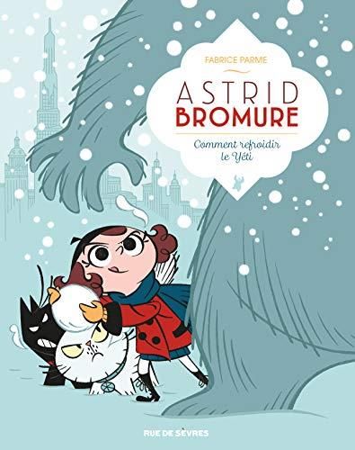 Astrid bromure T.05 : Comment refroidir le yéti ?
