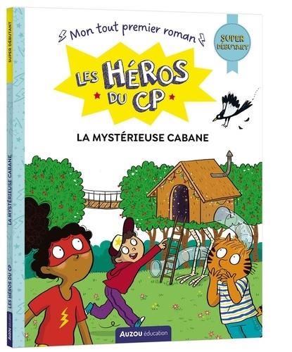 Héros du CP (Les) : La mystérieuse cabane