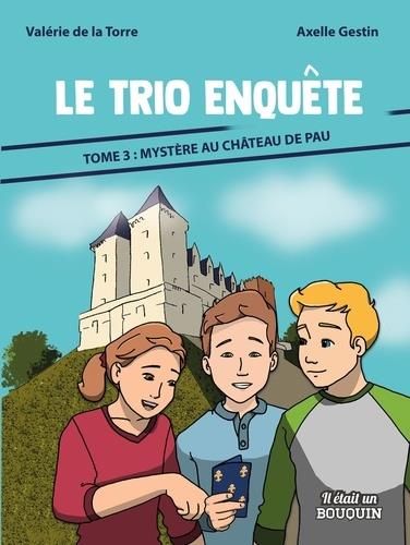 Le Trio enquete - 3. mystere au chateau de pau
