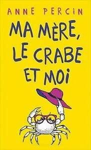 Ma mère, le crabe et moi